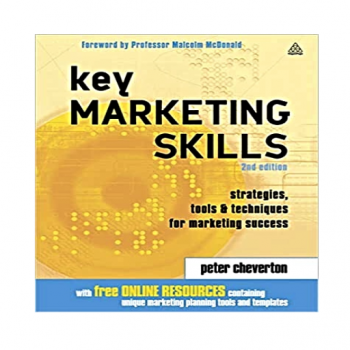 Key Marketing Skills: Strategies, Tools and Techniques for Marketing Success 2nd Edition